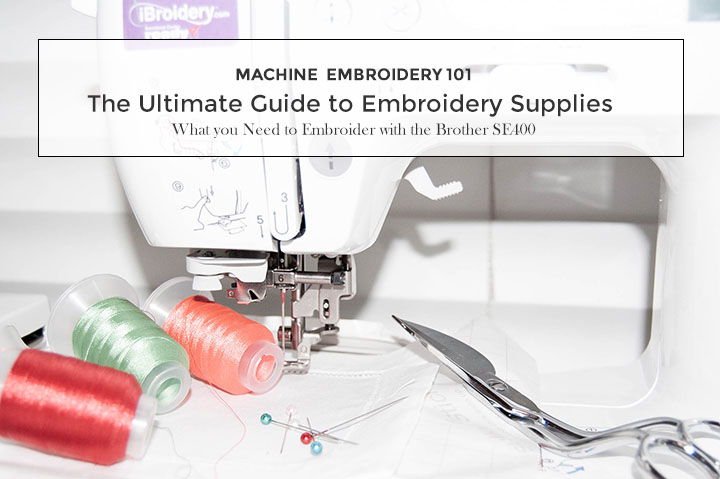 Machine Embroidery 101: The Ultimate Guide to Embroidery Supplies